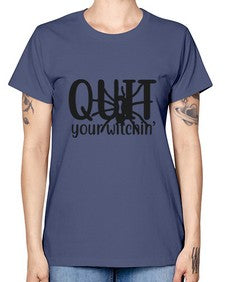 quit your witchin’ 31# - witch -  Missy T-Shirt