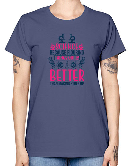 science because figuring things out is better than making stuff up 144# - general science -  Missy T-Shirt