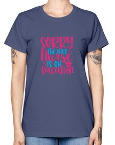 sorry the nice nurse is on vacation Style 1420# - nurse -  Missy T-Shirt