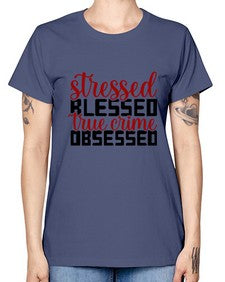 stressed blessed true crime obsessed 1136# - true crime -  Missy T-Shirt