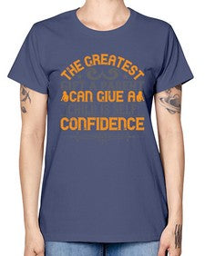 the greatest gift a parent can give a child is selfconfidence 589# - parents day -  Missy T-Shirt