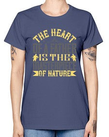 the heart of a father is the masterpiece of nature 590# - parents day -  Missy T-Shirt