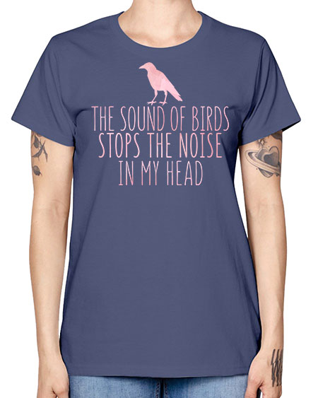 the sounds of birds stops the noise in my head 75# - birds -  Missy T-Shirt