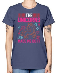 the unicorns made me do it 434# - unicorn -  Missy T-Shirt