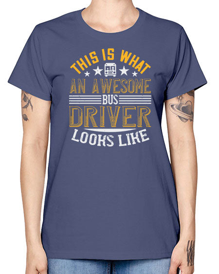 this is what an awesome bus driver looks like Style 1545# - Bus Driver -  Missy T-Shirt