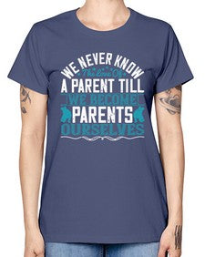 we never know the love of a parent till we become parents ourselves 665# - parents day -  Missy T-Shirt