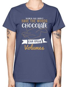 when we dont have the words chocolate can speak volumes 468# - chocolate -  Missy T-Shirt