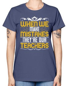 when we make mistakes theyre our teachers 673# - parents day -  Missy T-Shirt