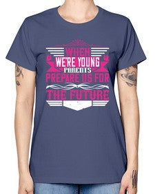 when were young parents prepare us for the future 674# - parents day -  Missy T-Shirt