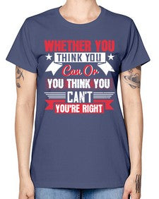 whether you think you can or you think you cant youre right Style 4# - motivation -  Missy T-Shirt