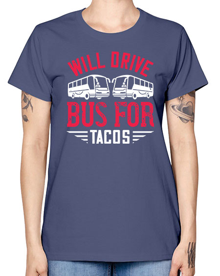 will drive bus for tacos Style 1643# - Bus Driver -  Missy T-Shirt