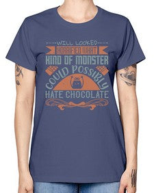 will looked horrified what kind of monster could possibly hate chocolate 476# - chocolate -  Missy T-Shirt