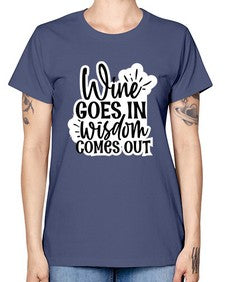 wine goes in wisdom comes out 1250# - funny -  Missy T-Shirt