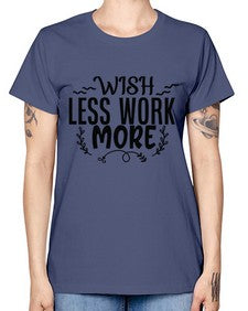 wish less work more Style 63# - motivation -  Missy T-Shirt