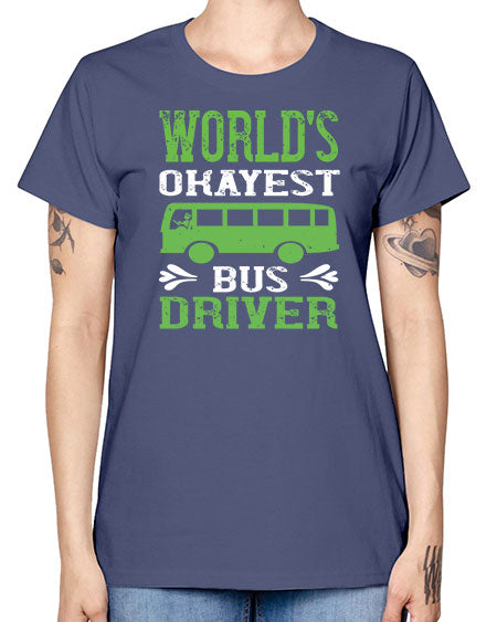 worlds okayest bus driver Style 1670# - Bus Driver -  Missy T-Shirt