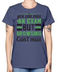you can miss an exam but browsing cant miss 36# - internet -  Missy T-Shirt