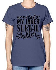 you inspire my inner serial killer 1268# - funny -  Missy T-Shirt