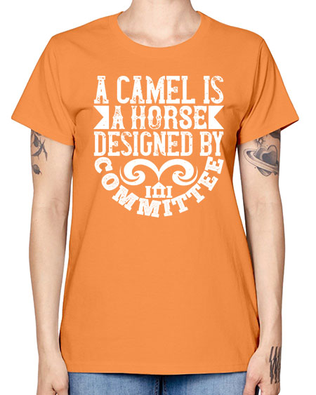 A camel is a horse designed by committee Style 1# - architect -  Missy T-Shirt