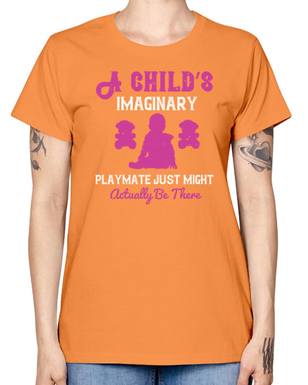 A child’s imaginary playmate just might actually be there Style 10# - kids -  Missy T-Shirt