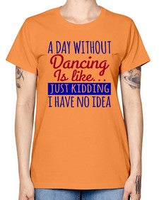 A day without dancing is like just kidding 47# - dance2 -  Missy T-Shirt