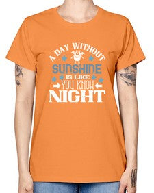 A day without sunshine is like you know night 2# - funny -  Missy T-Shirt