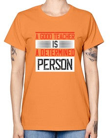 A good teacher is a determined person Style 556# - teacher -  Missy T-Shirt