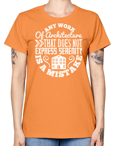 Any work of architecture that does not express serenity is a mistake Style 46# - architect -  Missy T-Shirt