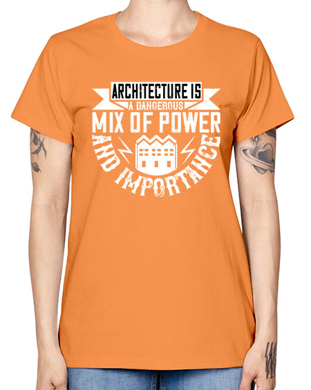 Architecture is a dangerous mix of power and importance Style 47# - architect -  Missy T-Shirt