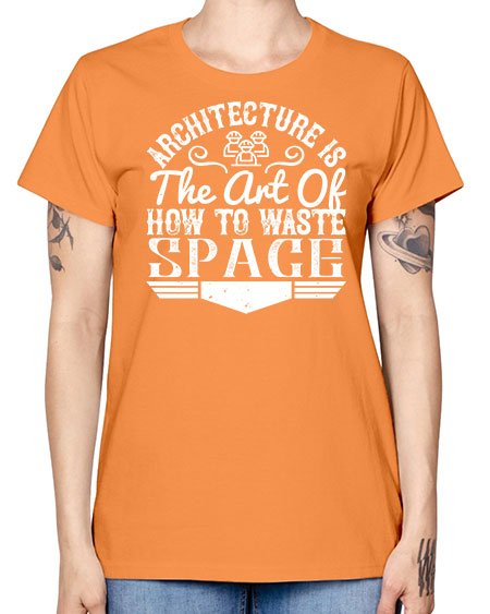 Architecture is the art of how to waste space Style 49# - architect -  Missy T-Shirt