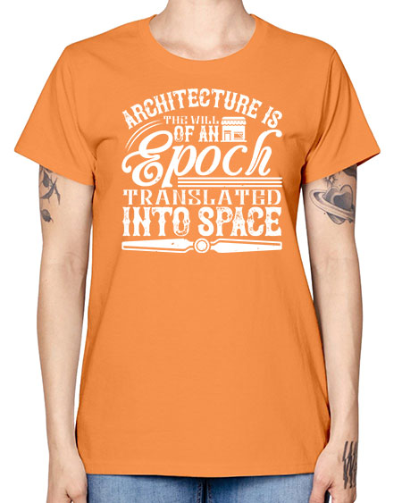 Architecture is the will of an epoch translated into space Style 50# - architect -  Missy T-Shirt