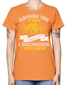Around the time I turned forty I discovered I could draw Style 39# - Self awareness -  Missy T-Shirt