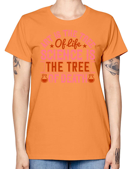 Art is the tree of life Science is the tree of death 319# - general science -  Missy T-Shirt