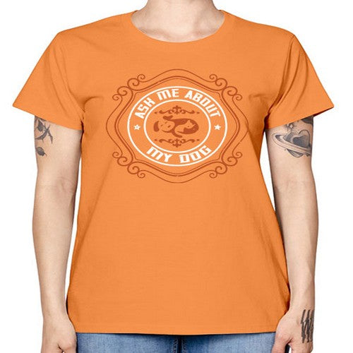 Ask Me About My Dog Style 130# - dogs -  Missy T-Shirt