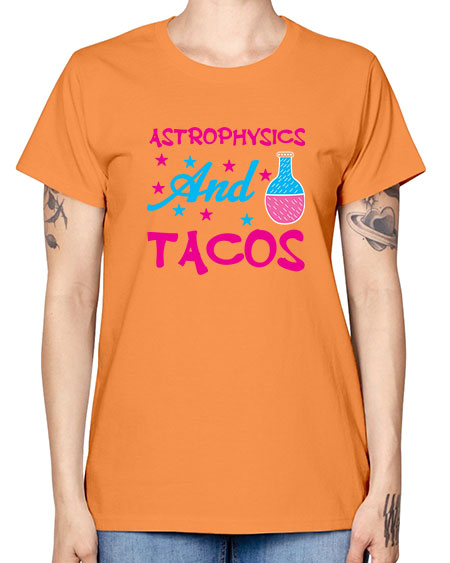 AstrophysicsandTacosScience tshirt design AstrophysicsandTacos Sciencetshirtdesign 290# - general science -  Missy T-Shirt