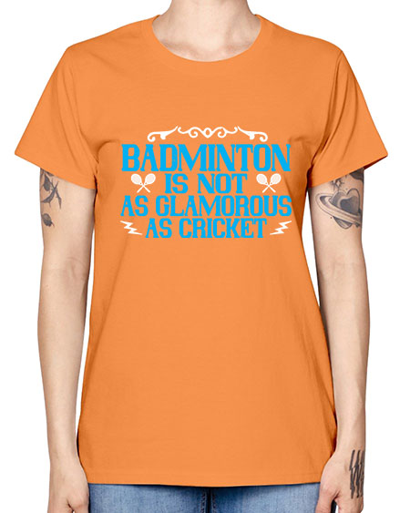 Badminton is not as glamorous as cricket 2354# - badminton -  Missy T-Shirt