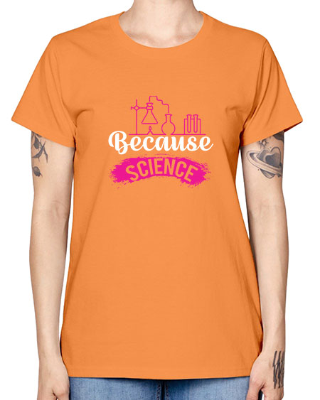Because Science 281# - general science -  Missy T-Shirt