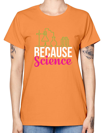 Because Science 282# - general science -  Missy T-Shirt