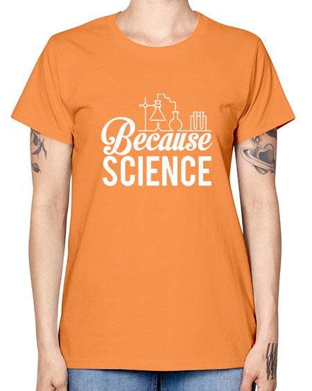 Because Science 283# - general science -  Missy T-Shirt