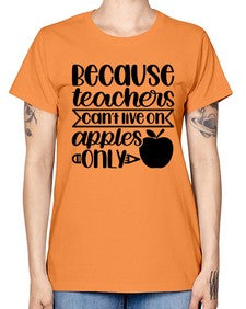Because Teachers Cant Live Style 606# - teacher -  Missy T-Shirt