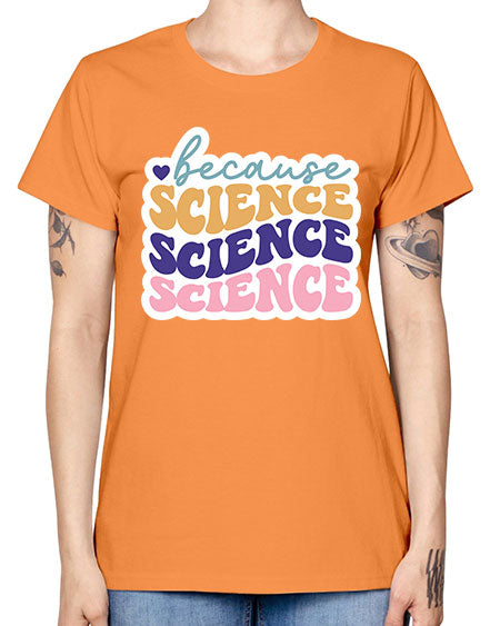 Because science 287# - general science -  Missy T-Shirt