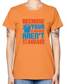 Because your standards arent standard Style 73# - cleaner -  Missy T-Shirt