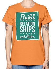 Build Relationships Not Links 24# - internet -  Missy T-Shirt