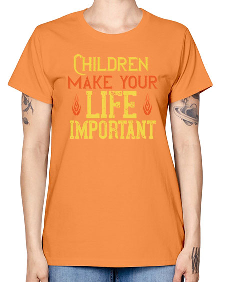 Children make your life important Style 61# - kids -  Missy T-Shirt