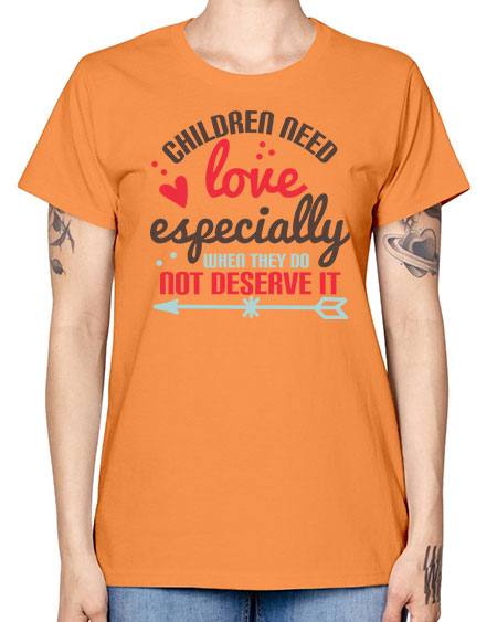 Children need love especially when they do not deserve it Style 63# - kids -  Missy T-Shirt