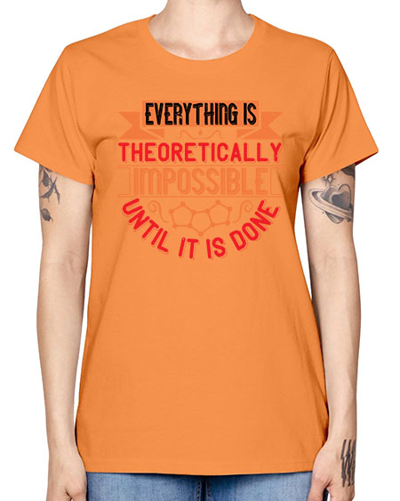 Everything is theoretically impossible until it is done 297# - general science -  Missy T-Shirt