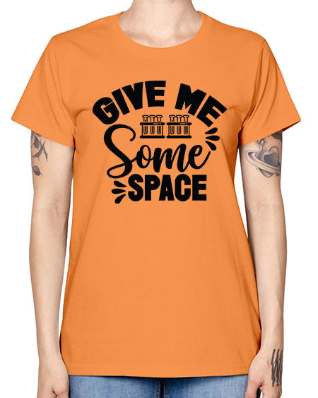 Give Me Some Space 30# - space -  Missy T-Shirt
