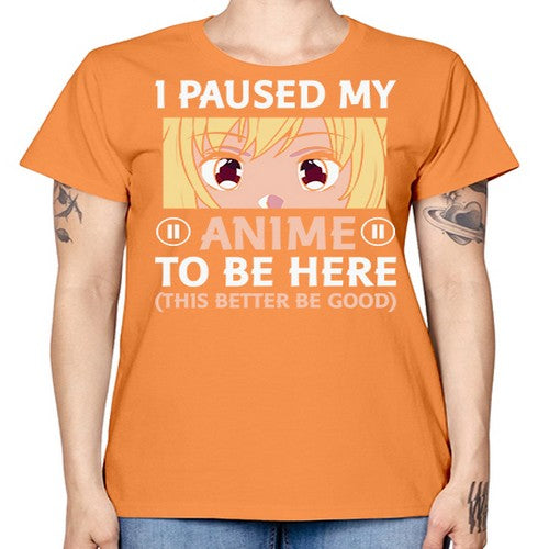 I Paused My Anime To 242# - anime -  Missy T-Shirt