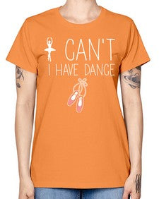 I cant i have dance ballet 133# - ballet -  Missy T-Shirt
