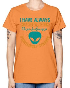 I have always loved octopuses no scifi alien 15# - ufo -  Missy T-Shirt