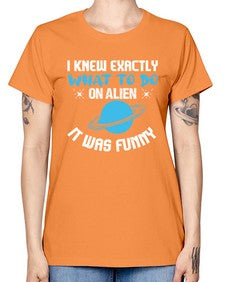 I knew exactly what to do on alien 17# - ufo -  Missy T-Shirt